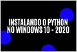 É possível instalar o Python no Windows 10 sem privilégios de